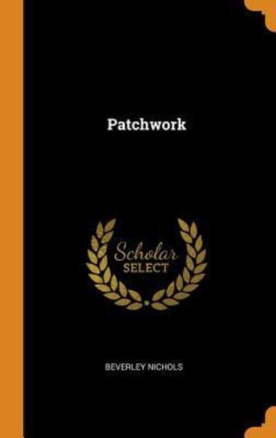 Patchwork - Beverley Nichols - Kirjat - Franklin Classics - 9780343410421 - tiistai 16. lokakuuta 2018