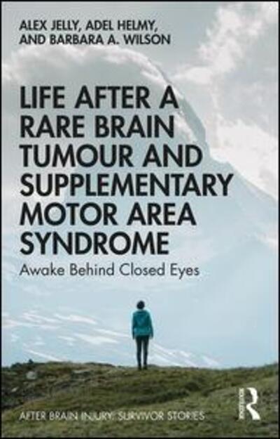 Cover for Alex Jelly · Life After a Rare Brain Tumour and Supplementary Motor Area Syndrome: Awake Behind Closed Eyes - After Brain Injury: Survivor Stories (Paperback Book) (2019)