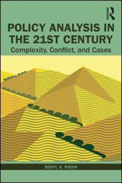 Cover for Radin, Beryl (American University, USA) · Policy Analysis in the Twenty-First Century: Complexity, Conflict, and Cases (Hardcover Book) (2019)