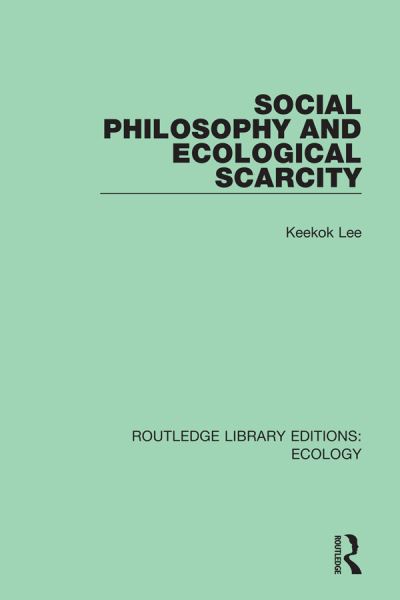 Cover for Keekok Lee · Social Philosophy and Ecological Scarcity - Routledge Library Editions: Ecology (Paperback Book) (2021)