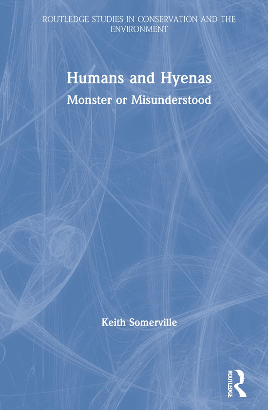 Cover for Keith Somerville · Humans and Hyenas: Monster or Misunderstood - Routledge Studies in Conservation and the Environment (Hardcover Book) (2021)