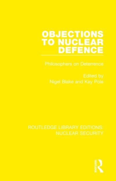 Cover for Nigel Blake · Objections to Nuclear Defence: Philosophers on Deterrence - Routledge Library Editions: Nuclear Security (Paperback Bog) (2022)