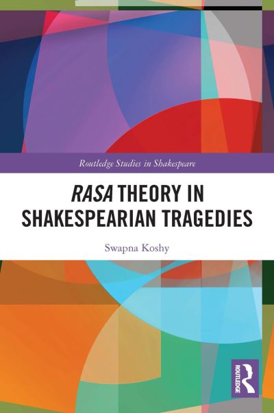 Cover for Swapna Koshy · Rasa Theory in Shakespearian Tragedies - Routledge Studies in Shakespeare (Paperback Book) (2022)