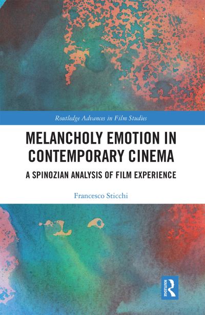 Cover for Francesco Sticchi · Melancholy Emotion in Contemporary Cinema: A Spinozian Analysis of Film Experience - Routledge Advances in Film Studies (Paperback Book) (2020)