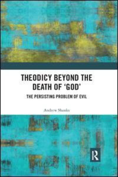 Cover for Andrew Shanks · Theodicy Beyond the Death of 'God': The Persisting Problem of Evil (Pocketbok) (2019)