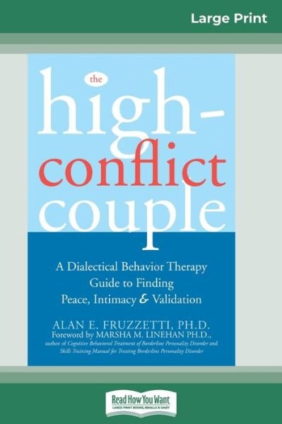 The High-Conflict Couple: Dialectical Behavior Therapy Guide to Finding Peace, Intimacy (16pt Large Print Edition) - Alan E Fruzzetti - Books - ReadHowYouWant - 9780369304421 - December 8, 2009