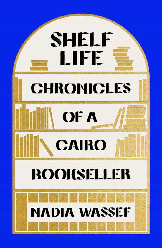 Cover for Nadia Wassef · Shelf Life: Chronicles of a Cairo Bookseller (Paperback Book) (2021)