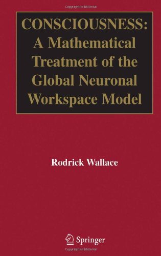 Cover for Rodrick Wallace · Consciousness: A Mathematical Treatment of the Global Neuronal Workspace Model (Inbunden Bok) [2005 edition] (2005)