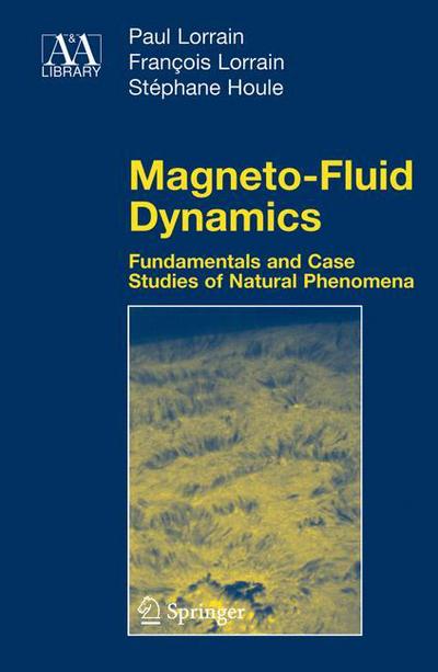 Magneto-Fluid Dynamics: Fundamentals and Case Studies of Natural Phenomena - Astronomy and Astrophysics Library - Paul Lorrain - Livros - Springer-Verlag New York Inc. - 9780387335421 - 30 de agosto de 2006
