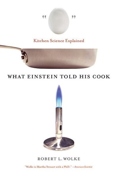 What Einstein Told His Cook: Kitchen Science Explained - Robert L. Wolke - Books - WW Norton & Co - 9780393329421 - October 31, 2008