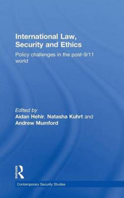 Cover for Aidan Hehir · International Law, Security and Ethics: Policy Challenges in the post-9/11 World - Contemporary Security Studies (Hardcover Book) (2011)