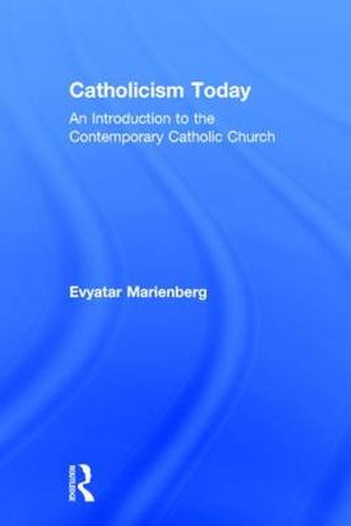 Cover for Evyatar Marienberg · Catholicism Today: An Introduction to the Contemporary Catholic Church (Gebundenes Buch) (2014)