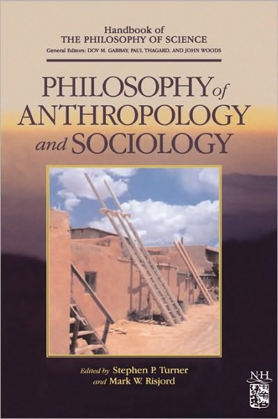 Philosophy of Anthropology and Sociology: A Volume in the Handbook of the Philosophy of Science Series - Handbook of the Philosophy of Science - Stephen Turner - Books - Elsevier Science & Technology - 9780444515421 - November 1, 2006