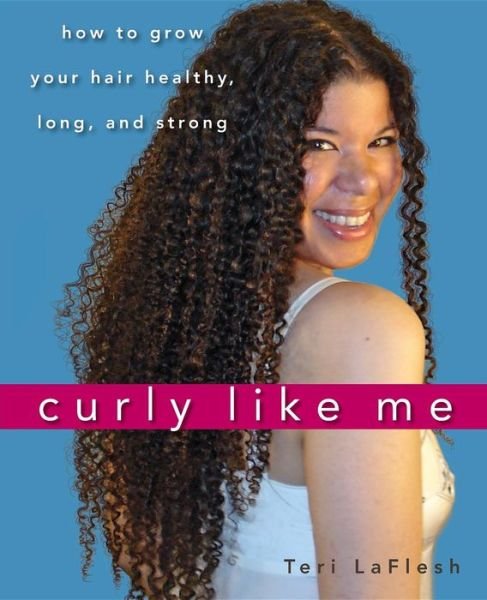 Cover for Teri Laflesh · Curly Like Me: How to Grow Your Hair Healthy, Long, and Strong (Paperback Book) (2010)