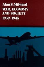 Cover for Alan S. Milward · War, Economy and Society, 1939-1945 - History of the World Economy in the Twentieth Century (Taschenbuch) (1980)