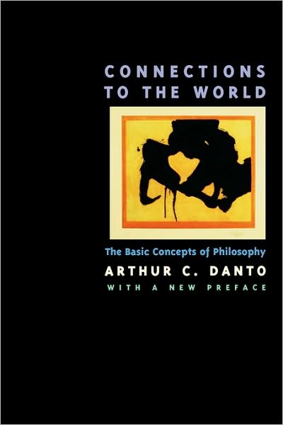 Connections to the World: The Basic Concepts of Philosophy - Arthur C. Danto - Bücher - University of California Press - 9780520208421 - 31. März 1997