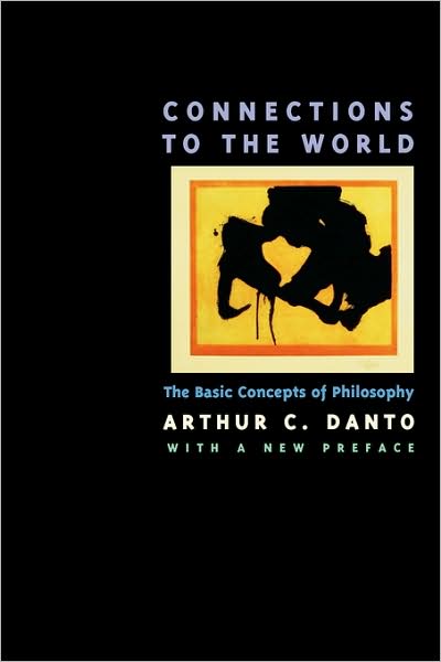 Cover for Arthur C. Danto · Connections to the World: The Basic Concepts of Philosophy (Paperback Book) [First Edition, with a New Pref edition] (1997)