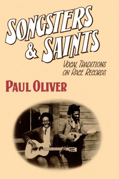 Songsters and Saints: Vocal Traditions on Race Records - Paul Oliver - Kirjat - Cambridge University Press - 9780521269421 - torstai 27. syyskuuta 1984