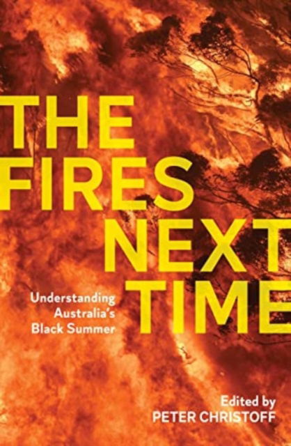 The Fires Next Time: Understanding Australia's Black Summer - Peter Christoff - Książki - Melbourne University Press - 9780522879421 - 28 lutego 2024