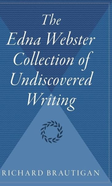 The Edna Webster Collection of Undiscovered Writing - Richard Brautigan - Bøger - Mariner Books - 9780544310421 - 16. september 1999