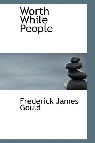 Cover for Frederick James Gould · Worth While People (Pocketbok) (2008)