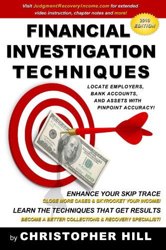 Cover for Christopher Hill · Financial Investigation Techniques: Locate Employers, Bank Accounts, and Assets with Pinpoint Accuracy! (Pocketbok) (2010)