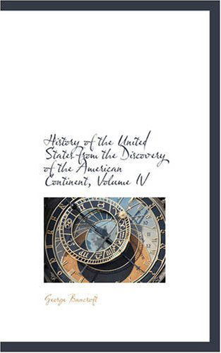 Cover for George Bancroft · History of the United States from the Discovery of the American Continent, Volume Iv (Paperback Book) (2008)