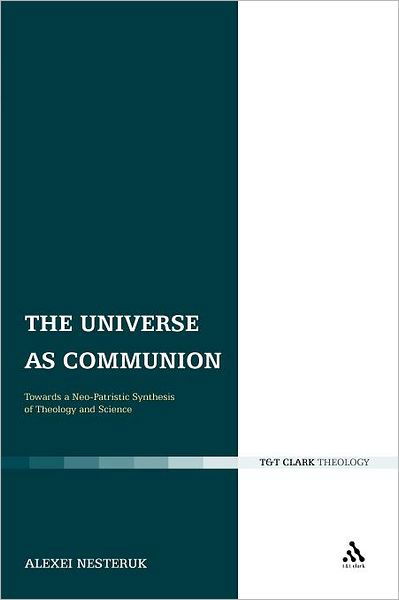Cover for Alexei Nesteruk · The Universe As Communion: Towards a Neo-patristic Synthesis of Theology and Science (Paperback Book) (2012)