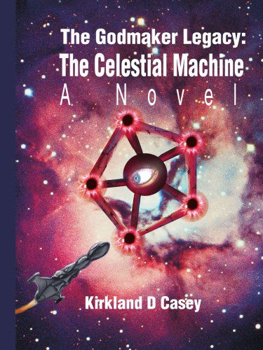 Cover for Kirkland Casey · The Godmaker Legacy: the Celestial Machine: a Novel (Paperback Book) (2004)
