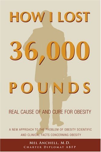 Cover for Mel Anchell  M.d. · How I Lost 36,000 Pounds: a New Approach to the Problem of Obesity Scientific and Clinical Facts Concerning Obesity (Pocketbok) (2006)