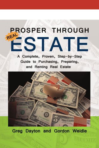 Prosper Through Real Estate: a Complete, Proven, Step-by-step Guide to Purchasing, Preparing, and Renting Real Estate - Greg Dayton - Books - iUniverse, Inc. - 9780595459421 - October 18, 2007