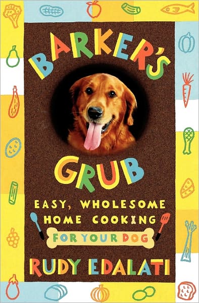 Barker's Grub: Easy, Wholesome Home Cooking for Your Dog - Rudy Edalati - Bücher - Random House USA Inc - 9780609804421 - 14. August 2001