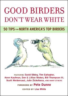 Cover for Lisa White · Good Birders Don't Wear White: 50 Tips From North America's Top Birders (Paperback Book) (2007)