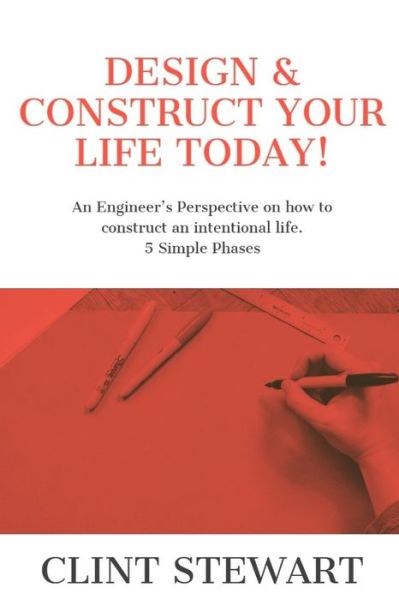 Cover for Clint Stewart · Design &amp; Construct Your Life Today! (Paperback Book) (2019)