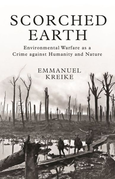 Cover for Emmanuel Kreike · Scorched Earth: Environmental Warfare as a Crime against Humanity and Nature - Human Rights and Crimes against Humanity (Hardcover Book) (2021)