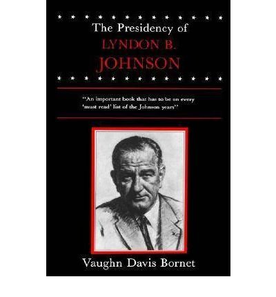 Cover for Vaughn Davis Bornet · The Presidency of Lyndon B. Johnson - American Presidency Series (Paperback Book) (1984)