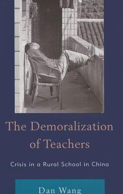 Cover for Dan Wang · The Demoralization of Teachers: Crisis in a Rural School in China - Emerging Perspectives on Education in China (Hardcover Book) (2013)