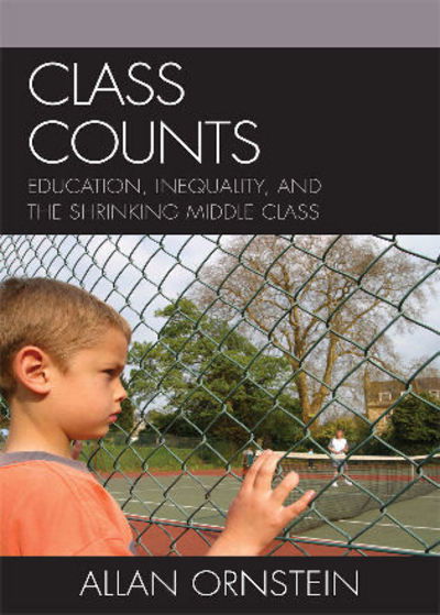 Cover for Ornstein, Allan, professor of education, St. John's University · Class Counts: Education, Inequality, and the Shrinking Middle Class (Paperback Book) (2007)