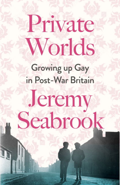Cover for Jeremy Seabrook · Private Worlds: Growing Up Gay in Post-War Britain (Paperback Bog) (2023)