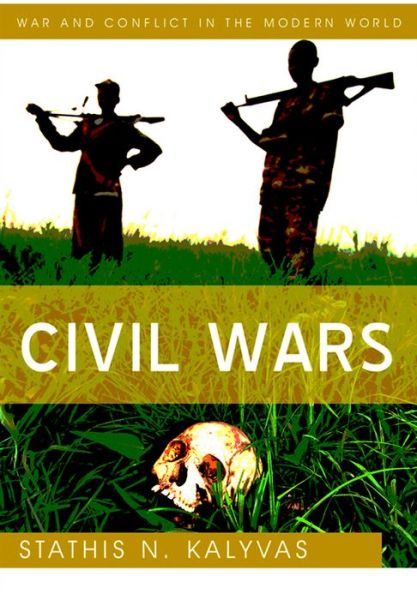 Cover for Kalyvas, Stathis N. (Wolfers Professor of Political Science and Director of the Program on Order, Conflict, and Violence) · Civil Wars - War and Conflict in the Modern World (Hardcover Book) (2025)