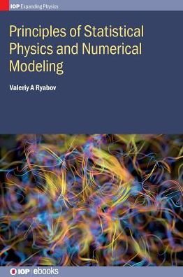 Cover for Ryabov, Valeriy A (National Research Centre &quot;Kurchatov Institute&quot;, Moscow, Russia) · Principles of Statistical Physics and Numerical Modeling - IOP Expanding Physics (Innbunden bok) (2018)