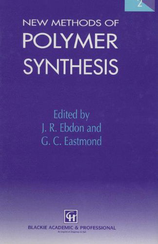 New Methods of Polymer Synthesis: Volume 2 - J.R. Ebdon - Books - Chapman and Hall - 9780751402421 - October 31, 1995