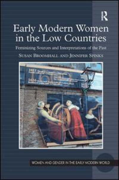 Cover for Susan Broomhall · Early Modern Women in the Low Countries: Feminizing Sources and Interpretations of the Past - Women and Gender in the Early Modern World (Gebundenes Buch) [New edition] (2011)