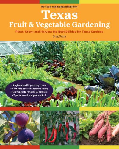 Texas Fruit & Vegetable Gardening, 2nd Edition: Plant, Grow, and Harvest the Best Edibles for Texas Gardens - Fruit & Vegetable Gardening Guides - Greg Grant - Books - Cool Springs Press - 9780760370421 - June 1, 2021