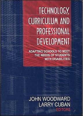 Cover for John Woodward · Technology, Curriculum, and Professional Development: Adapting Schools to Meet the Needs of Students With Disabilities (Gebundenes Buch) (2001)