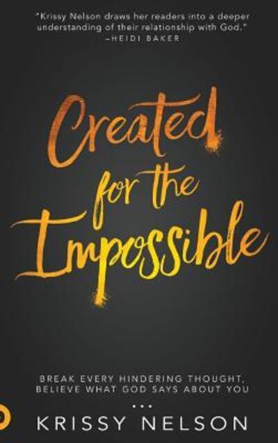 Cover for Krissy Nelson · Created for the Impossible: Break Every Hindering Thought, Believe What God Says about You (Hardcover Book) (2017)