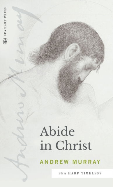 Cover for Andrew Murray · Abide in Christ (Sea Harp Timeless series) (Hardcover Book) (2022)