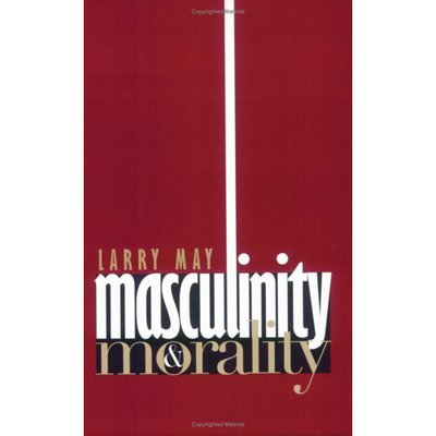 Masculinity and Morality - Larry May - Bøger - Cornell University Press - 9780801484421 - 13. januar 1998