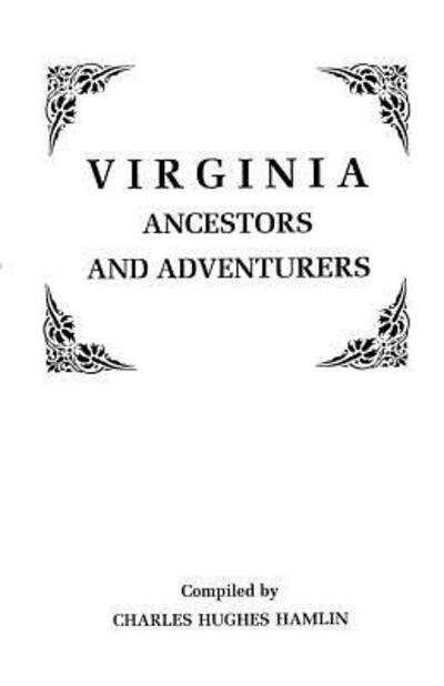 Cover for Charles Hughes Hamlin · Virginia Ancestors and Adventurers. Three Volumes in One (Pocketbok) (2011)