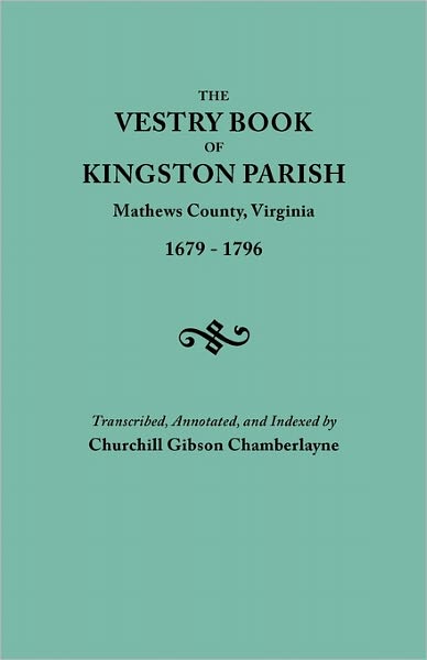 Cover for Churchill Gibson Chamberlayne · The Vestry Book of Kingston Parish, Mathews County, Virginia (Until May 1, 1791, Gloucester County), 1679-1796 (Taschenbuch) (2011)